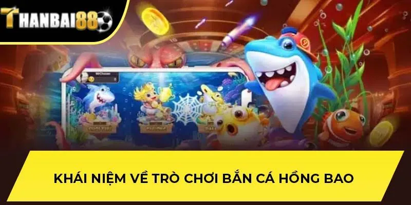 Khái niệm về trò chơi bắn cá Hồng Bao
