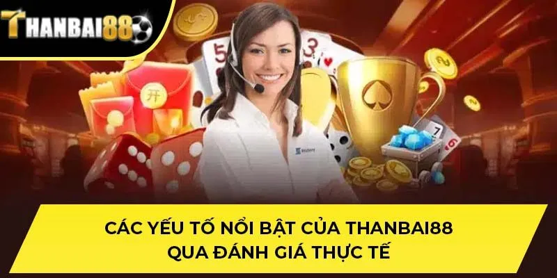 Các yếu tố nổi bật của THANBAI88 qua đánh giá thực tế