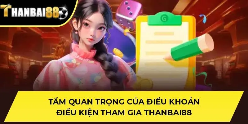 Tầm quan trọng của điều khoản điều kiện tham gia THANBAI88