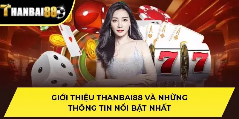 Giới thiệu THANBAI88 và những thông tin nổi bật nhất