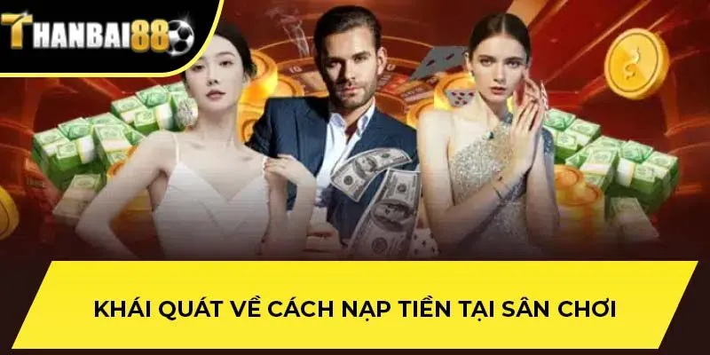 Khái quát về cách nạp tiền tại sân chơi