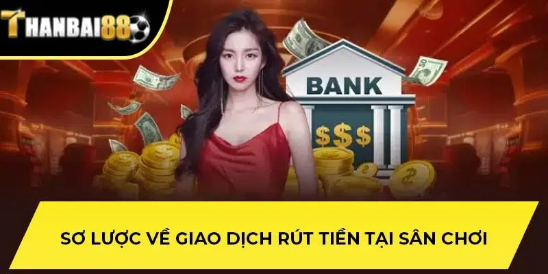 Sơ lược về giao dịch rút tiền tại sân chơi