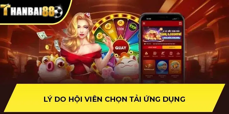 Lý do hội viên chọn tải ứng dụng