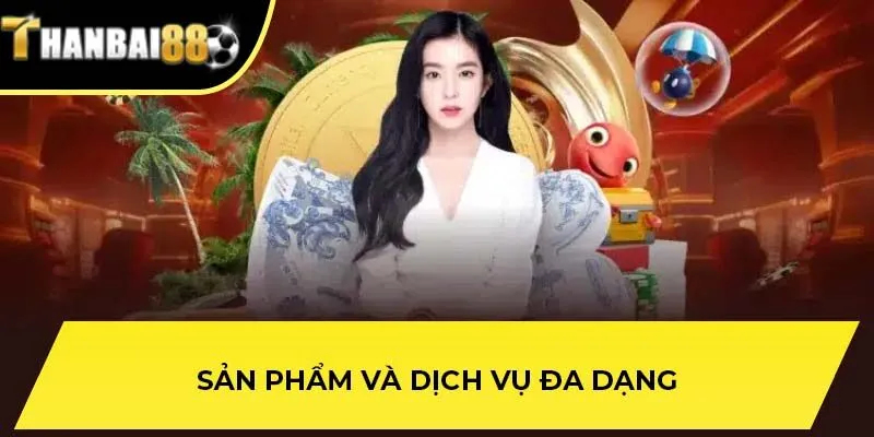 Sản phẩm và dịch vụ đa dạng