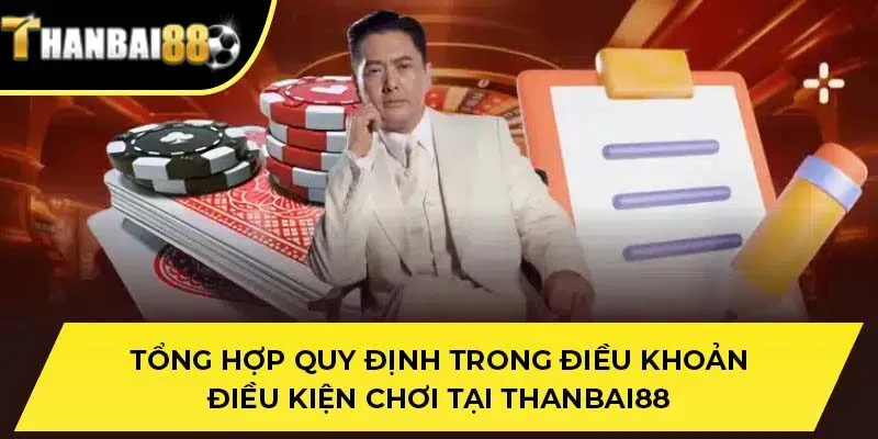 Tổng hợp quy định trong điều khoản điều kiện chơi tại THANBAI88