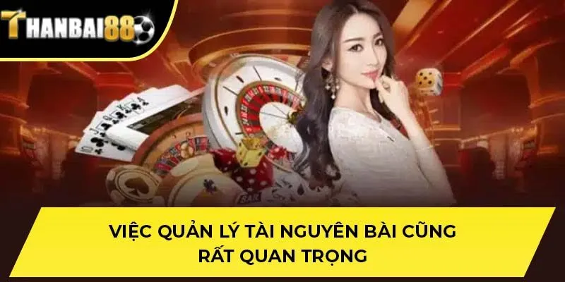 Việc quản lý tài nguyên bài cũng rất quan trọng
