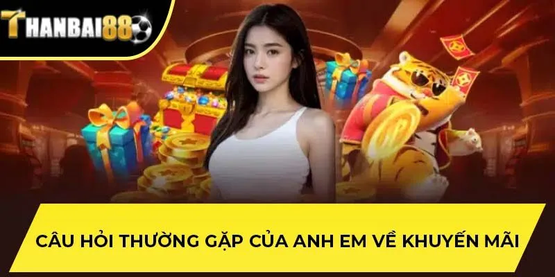 Câu hỏi thường gặp của anh em về khuyến mãi