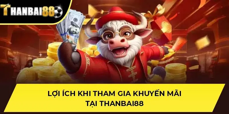 Lợi ích khi tham gia khuyến mãi tại THANBAI88