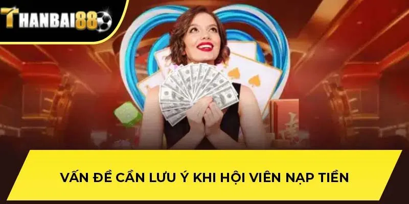 Vấn đề cần lưu ý khi hội viên nạp tiền