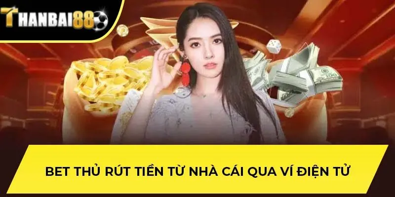 Bet thủ rút tiền từ nhà cái qua ví điện tử