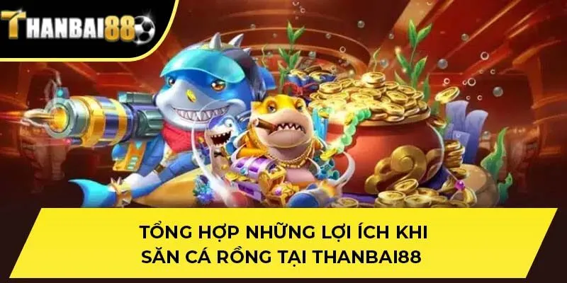 Tổng hợp những lợi ích khi săn cá rồng tại THANBAI88
