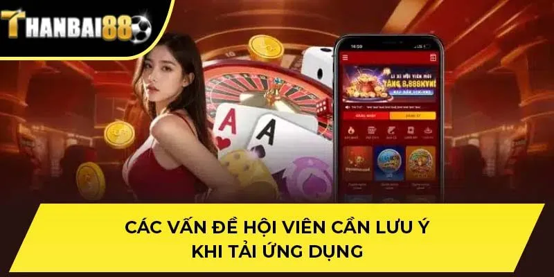 Các vấn đề hội viên cần lưu ý khi tải ứng dụng