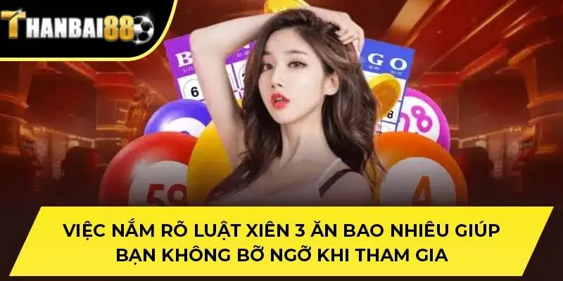 Việc nắm rõ luật xiên 3 ăn bao nhiêu giúp bạn không bỡ ngỡ khi tham gia