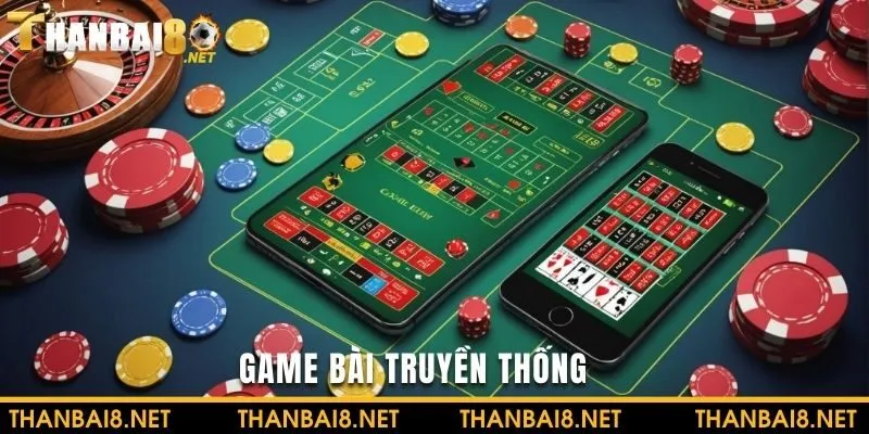 Game bài truyền thống là lĩnh vực cá cược hấp dẫn tại THANBAI88